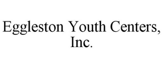 EGGLESTON YOUTH CENTERS, INC.