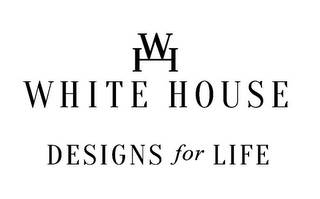 WHITE HOUSE DESIGNS FOR LIFE W H