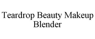 TEARDROP BEAUTY MAKEUP BLENDER