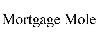 MORTGAGE MOLE