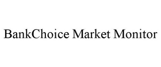 BANKCHOICE MARKET MONITOR