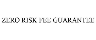 ZERO RISK FEE GUARANTEE