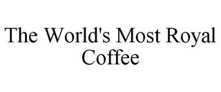 THE WORLD'S MOST ROYAL COFFEE