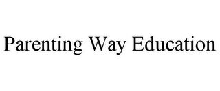 PARENTING WAY EDUCATION