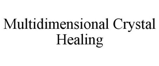 MULTIDIMENSIONAL CRYSTAL HEALING