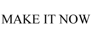 MAKE IT NOW