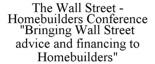 THE WALL STREET - HOMEBUILDERS CONFERENCE "BRINGING WALL STREET ADVICE AND FINANCING TO HOMEBUILDERS"