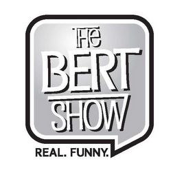 THE BERT SHOW REAL. FUNNY.