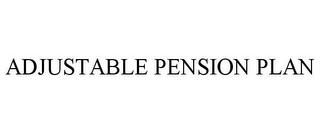 ADJUSTABLE PENSION PLAN