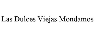 LAS DULCES VIEJAS MONDAMOS