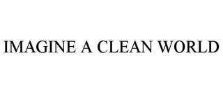 IMAGINE A CLEAN WORLD