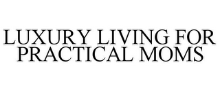 LUXURY LIVING FOR PRACTICAL MOMS