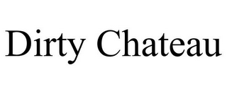 DIRTY CHATEAU