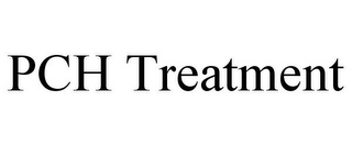 PCH TREATMENT