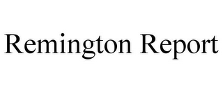 REMINGTON REPORT