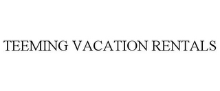 TEEMING VACATION RENTALS