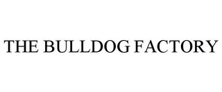 THE BULLDOG FACTORY