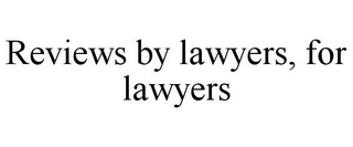 REVIEWS BY LAWYERS, FOR LAWYERS