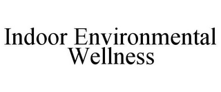 INDOOR ENVIRONMENTAL WELLNESS