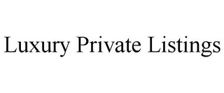 LUXURY PRIVATE LISTINGS