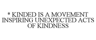 * KINDED IS A MOVEMENT INSPIRING UNEXPECTED ACTS OF KINDNESS