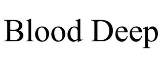 BLOOD DEEP
