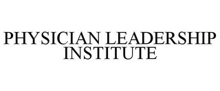 PHYSICIAN LEADERSHIP INSTITUTE