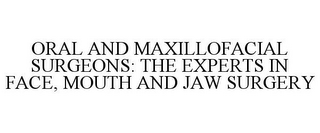 ORAL AND MAXILLOFACIAL SURGEONS: THE EXPERTS IN FACE, MOUTH AND JAW SURGERY