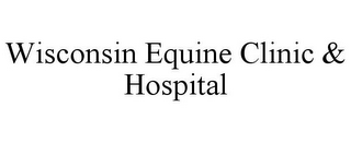 WISCONSIN EQUINE CLINIC & HOSPITAL