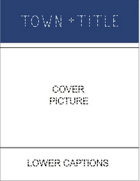 TOWN TITLE COVER PICTURE LOWER CAPTIONS