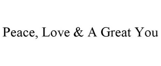 PEACE, LOVE & A GREAT YOU