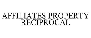 AFFILIATES PROPERTY RECIPROCAL