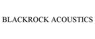 BLACKROCK ACOUSTICS