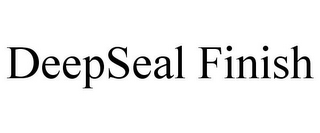 DEEPSEAL FINISH