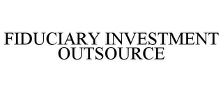 FIDUCIARY INVESTMENT OUTSOURCE