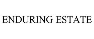 ENDURING ESTATE