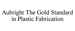 AUBRIGHT THE GOLD STANDARD IN PLASTIC FABRICATION