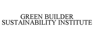 GREEN BUILDER SUSTAINABILITY INSTITUTE