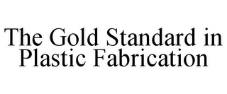 THE GOLD STANDARD IN PLASTIC FABRICATION