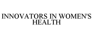 INNOVATORS IN WOMEN'S HEALTH