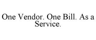 ONE VENDOR. ONE BILL. AS A SERVICE.