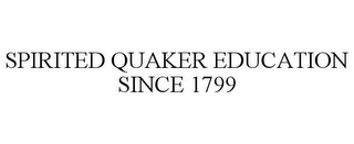 SPIRITED QUAKER EDUCATION SINCE 1799