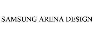 SAMSUNG ARENA DESIGN