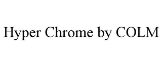 HYPER CHROME BY COLM