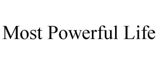 MOST POWERFUL LIFE