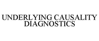 UNDERLYING CAUSALITY DIAGNOSTICS