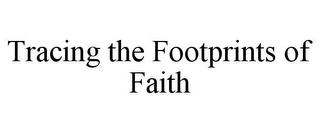 TRACING THE FOOTPRINTS OF FAITH