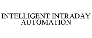 INTELLIGENT INTRADAY AUTOMATION