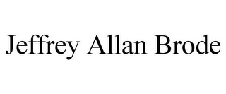 JEFFREY ALLAN BRODE