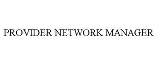 PROVIDER NETWORK MANAGER